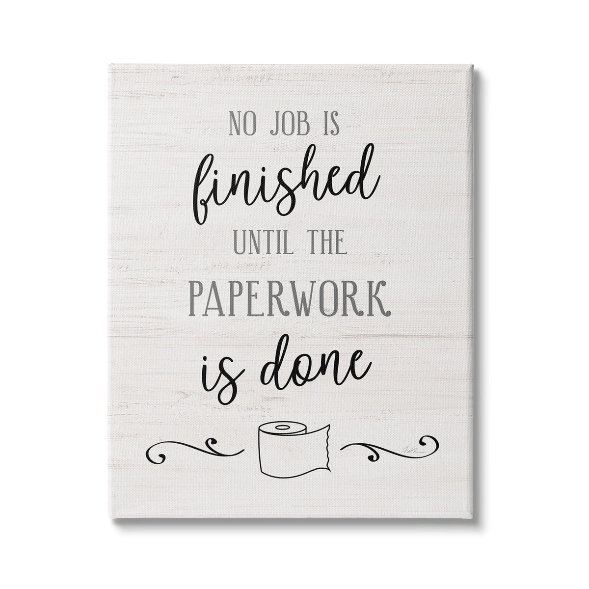 Stupell Industries No Job Finished Until Paperwork Done Toilet Paper,
