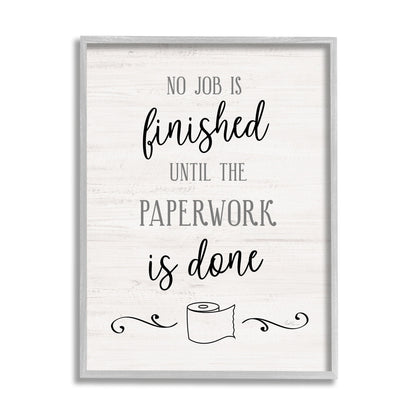 Stupell Industries No Job Finished Until Paperwork Done Toilet Paper,