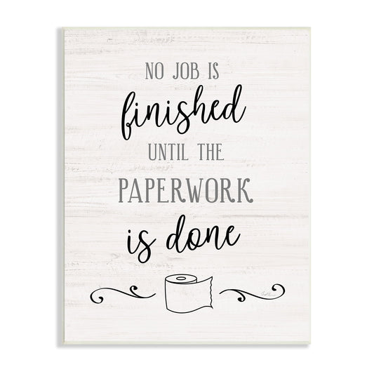Stupell Industries No Job Finished Until Paperwork Done Toilet Paper,