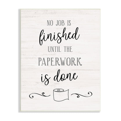 Stupell Industries No Job Finished Until Paperwork Done Toilet Paper,